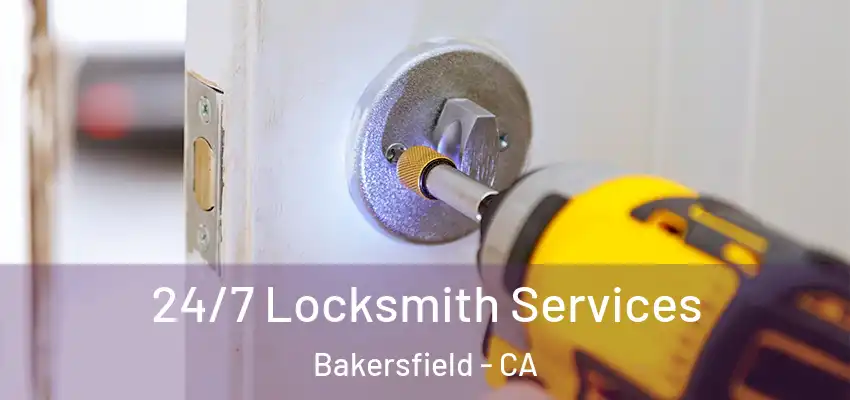  24/7 Locksmith Services Bakersfield - CA