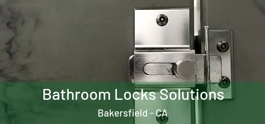  Bathroom Locks Solutions Bakersfield - CA