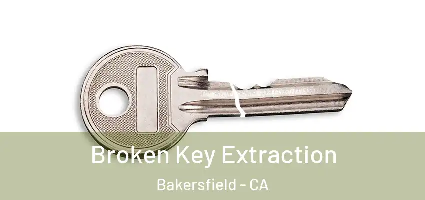  Broken Key Extraction Bakersfield - CA