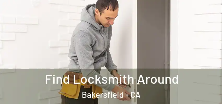  Find Locksmith Around Bakersfield - CA
