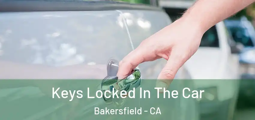  Keys Locked In The Car Bakersfield - CA