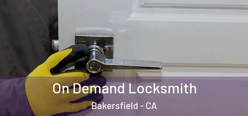  On Demand Locksmith Bakersfield - CA