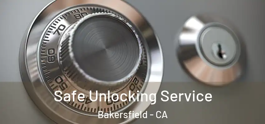 Safe Unlocking Service Bakersfield - CA